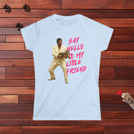 Say Hello To MY Little Friend Ladies Tee