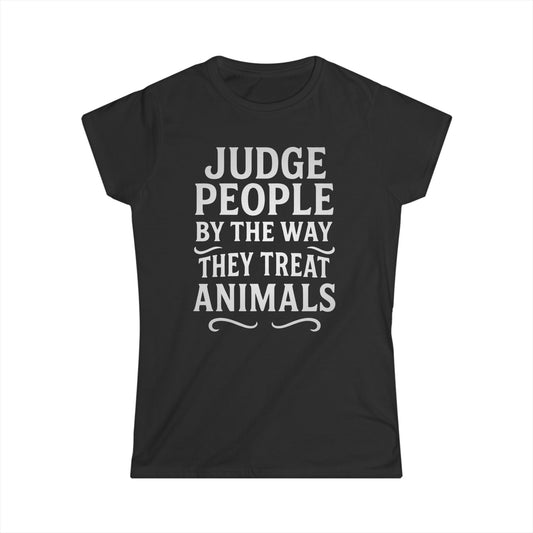 Judge People By The Way They Treat Animals Ladies Tee