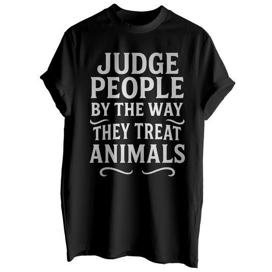 Judge People By The Way They Treat Animals Tee
